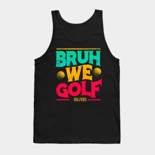 BRUH WE GOLF - GOLFERS Tank Top